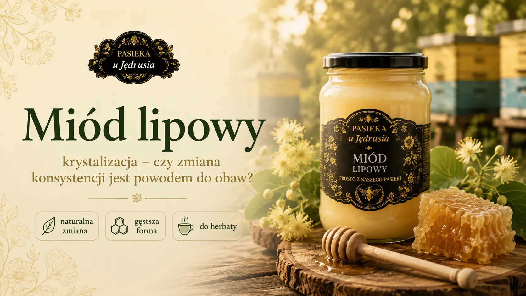 Słoik miodu lipowego z Pasieki u Jędrusia obok kwiatów lipy, plastra miodu i nabieraka