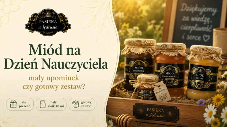 Miód na Dzień Nauczyciela – jak dobrać zestaw, który wygląda konkretnie, a nie przypadkowo?